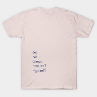 Q Quote | So So Good =so so? =good? T-Shirt